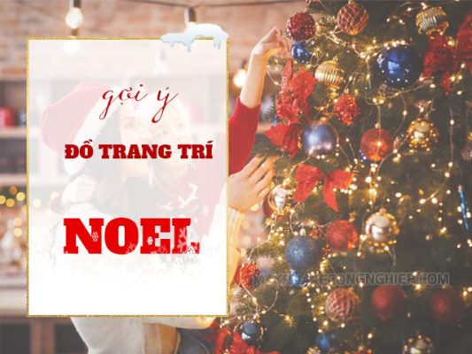 Đồ trang trí Noel giúp trang hoàng nhà cửa, mang không khí Giáng sinh về